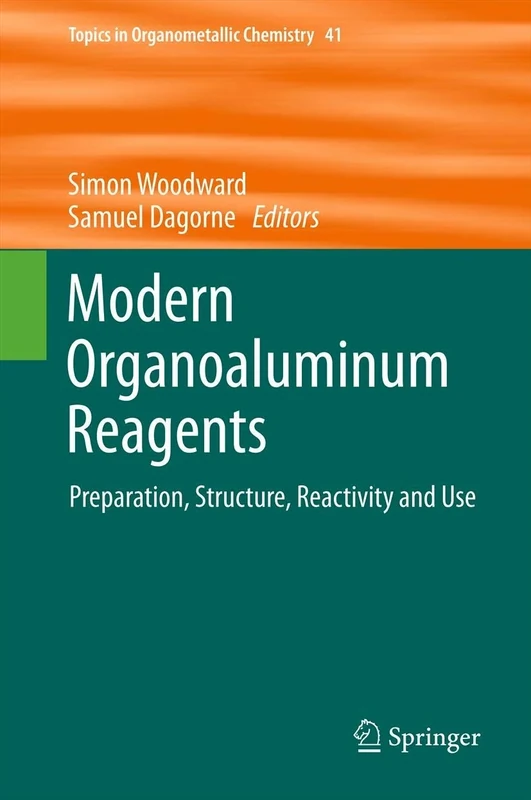 Modern Organoaluminum Reagents: Preparation, Structure, Reactivity and Use: 41 (Topics in Organometallic Chemistry, 41)