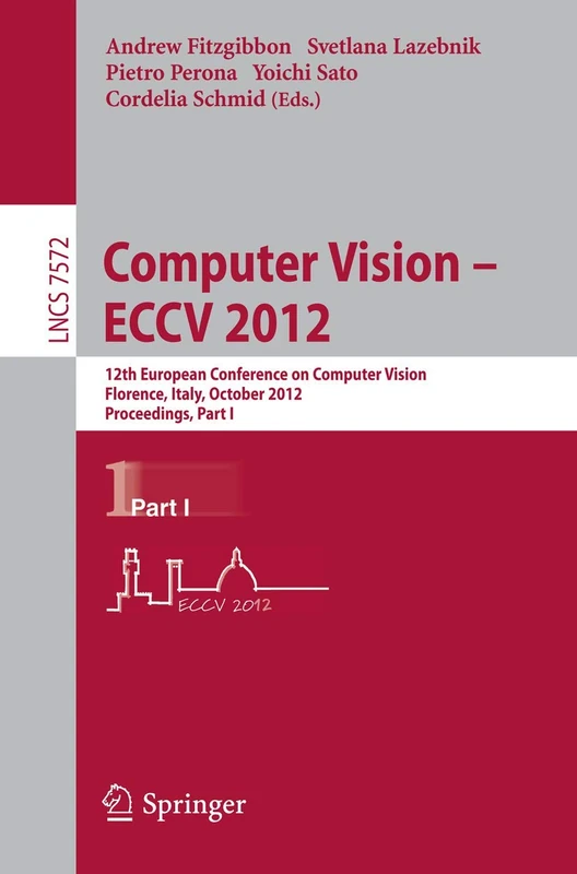 Computer Vision – ECCV 2012: 12th European Conference on Computer Vision, Florence, Italy, October 7-13, 2012, Proceedings, Part I: 7572 (Lecture Notes in Computer Science, 7572)