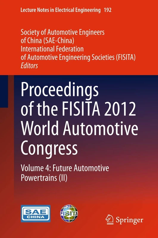 Proceedings of the FISITA 2012 World Automotive Congress: Volume 4: Future Automotive Powertrains (II): 192 (Lecture Notes in Electrical Engineering, 192)
