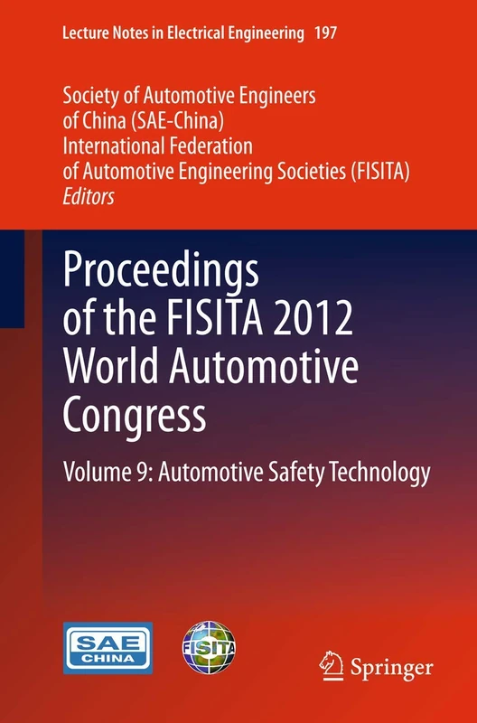 Proceedings of the FISITA 2012 World Automotive Congress: Volume 9: Automotive Safety Technology: 197 (Lecture Notes in Electrical Engineering, 197)