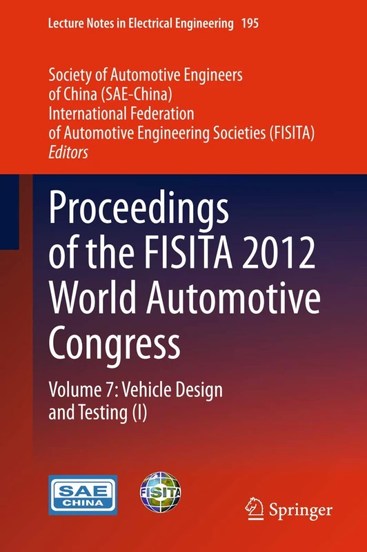 Proceedings of the FISITA 2012 World Automotive Congress: Volume 7: Vehicle Design and Testing (I): 195 (Lecture Notes in Electrical Engineering, 195)