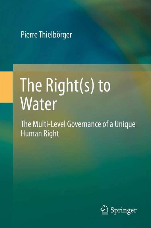 The Right(s) to Water: The Multi-Level Governance of a Unique Human Right