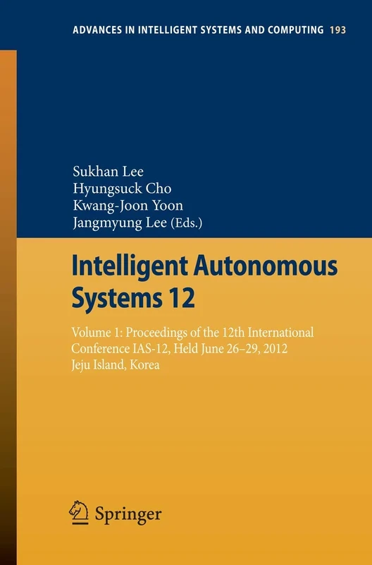 Intelligent Autonomous Systems 12: Volume 1: Proceedings of the 12th International Conference IAS-12, Held June 26-29, 2012, Jeju Island, Korea: 193 ... in Intelligent Systems and Computing, 193)