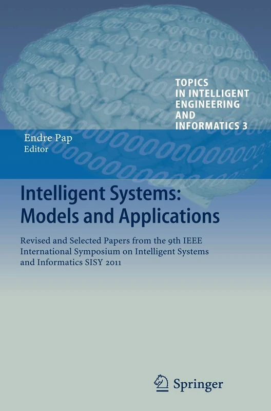 Intelligent Systems: Models and Applications: Revised and Selected Papers from the 9th IEEE International Symposium on Intelligent Systems and ... Intelligent Engineering and Informatics, 3)