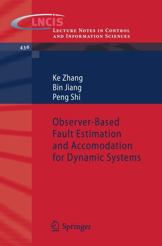Observer-Based Fault Estimation and Accomodation for Dynamic Systems: 436 (Lecture Notes in Control and Information Sciences, 436)