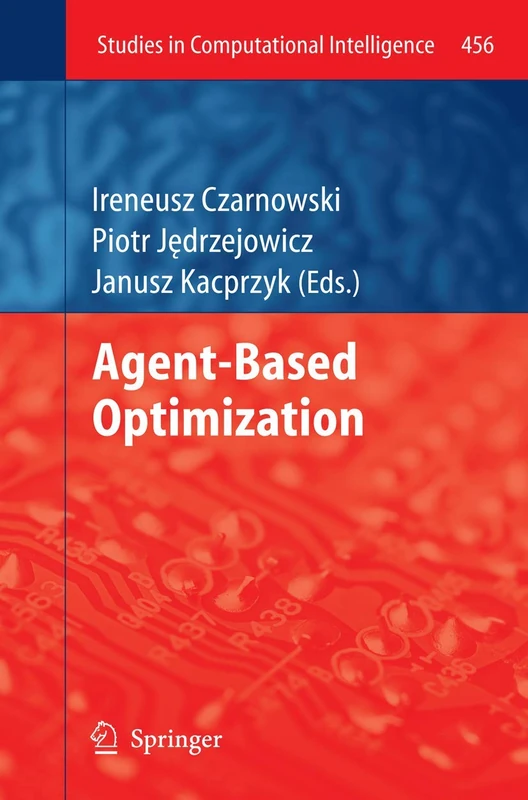 Agent-Based Optimization: 456 (Studies in Computational Intelligence, 456)