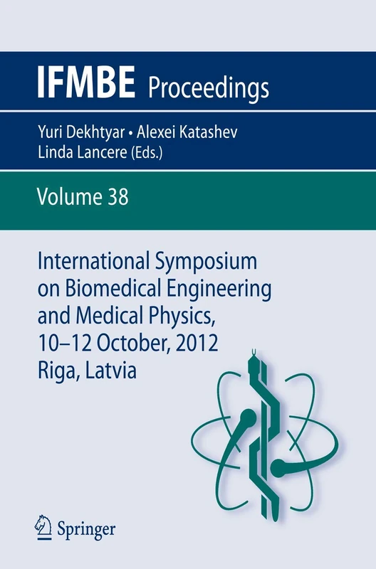 International Symposium on Biomedical Engineering and Medical Physics, 10-12 October, 2012, Riga, Latvia: 38 (IFMBE Proceedings, 38)