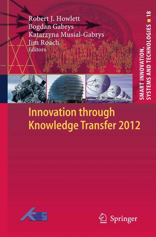 Innovation through Knowledge Transfer 2012: 18 (Smart Innovation, Systems and Technologies, 18)