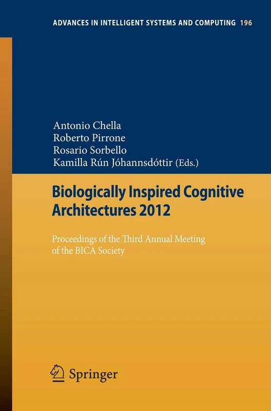 Biologically Inspired Cognitive Architectures 2012: Proceedings of the Third Annual Meeting of the BICA Society: 196 (Advances in Intelligent Systems and Computing, 196)