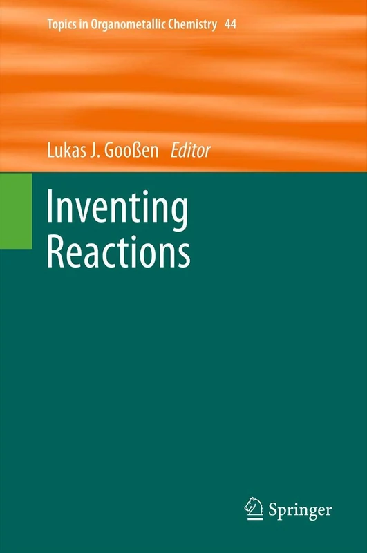 Inventing Reactions: 44 (Topics in Organometallic Chemistry, 44)