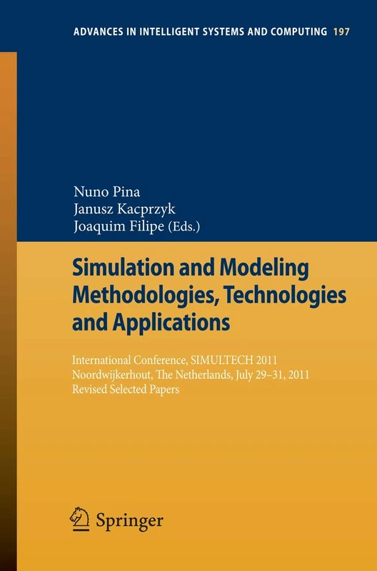 Simulation and Modeling Methodologies, Technologies and Applications: International Conference, SIMULTECH 2011 Noordwijkerhout, The Netherlands, July ... in Intelligent Systems and Computing, 197)