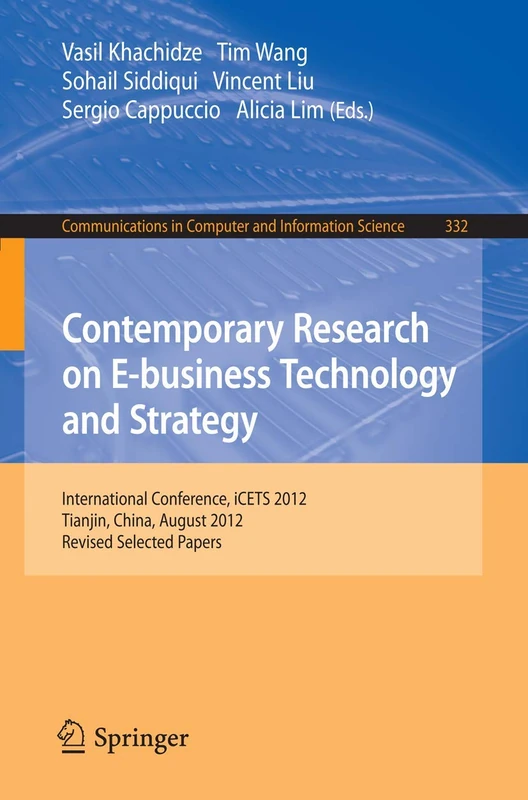 Contemporary Research on E-business Technology and Strategy: International Conference, iCETS 2012, Tianjin, China, August 29-31, 2012, Revised ... in Computer and Information Science, 332)