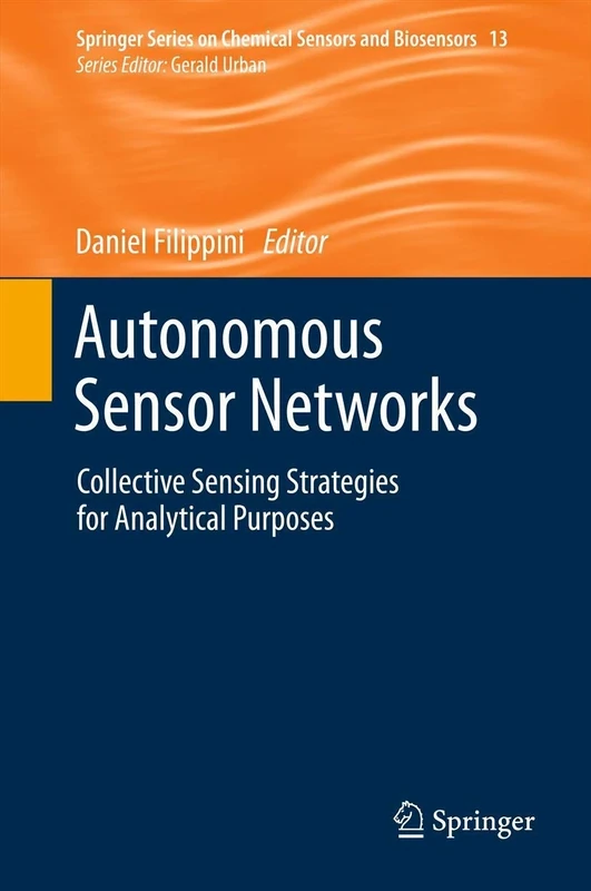 Autonomous Sensor Networks: Collective Sensing Strategies for Analytical Purposes: 13 (Springer Series on Chemical Sensors and Biosensors, 13)