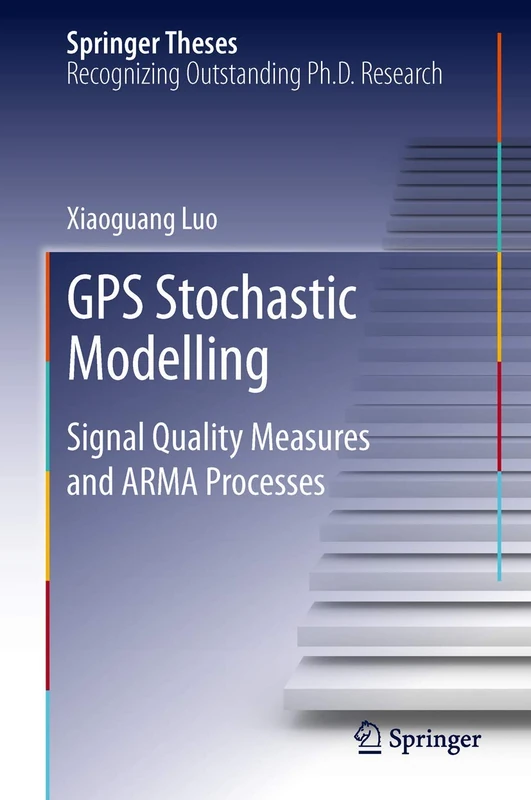 GPS Stochastic Modelling: Signal Quality Measures and ARMA Processes (Springer Theses)