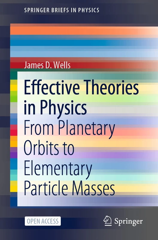 Effective Theories in Physics: From Planetary Orbits to Elementary Particle Masses (SpringerBriefs in Physics)