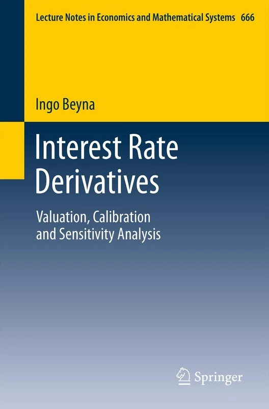 Interest Rate Derivatives: Valuation, Calibration and Sensitivity Analysis: 666 (Lecture Notes in Economics and Mathematical Systems, 666)