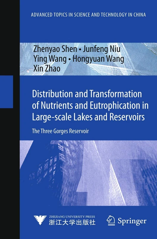 Distribution and Transformation of Nutrients in Large-scale Lakes and Reservoirs: The Three Gorges Reservoir (Advanced Topics in Science and Technology in China)