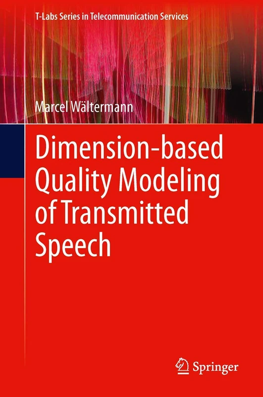 Dimension-based Quality Modeling of Transmitted Speech (T-Labs Series in Telecommunication Services)