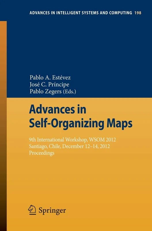 Advances in Self-Organizing Maps: 9th International Workshop, WSOM 2012 Santiago, Chile, December 12-14, 2012 Proceedings: 198 (Advances in Intelligent Systems and Computing, 198)