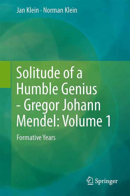 Springer - Solitude of a Humble Genius: Mendel Volume 1