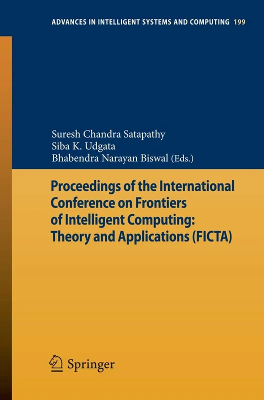Proceedings of the International Conference on Frontiers of Intelligent Computing: Theory and Applications (FICTA): 199 (Advances in Intelligent Systems and Computing, 199)