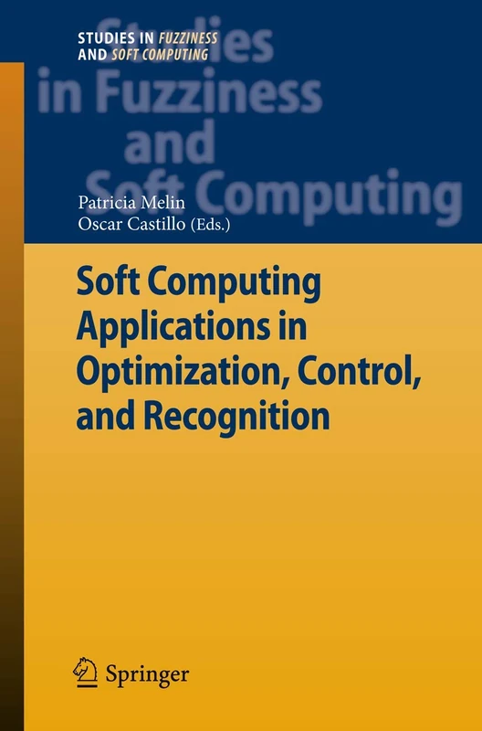 Soft Computing Applications in Optimization, Control, and Recognition: 294 (Studies in Fuzziness and Soft Computing, 294)