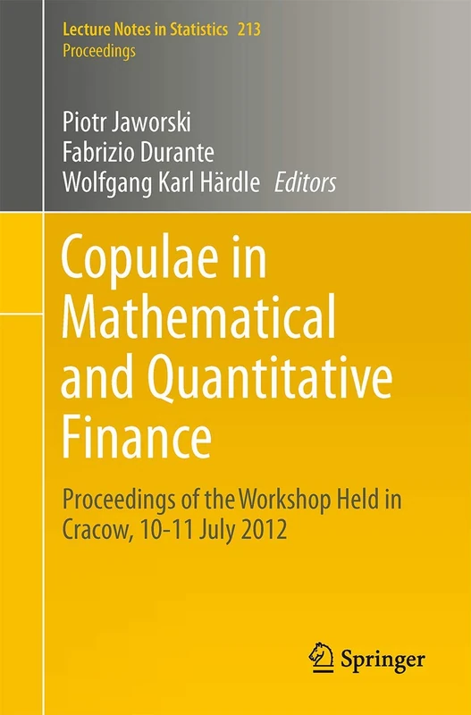Copulae in Mathematical and Quantitative Finance: Proceedings of the Workshop Held in Cracow, 10-11 July 2012: 213 (Lecture Notes in Statistics, 213)