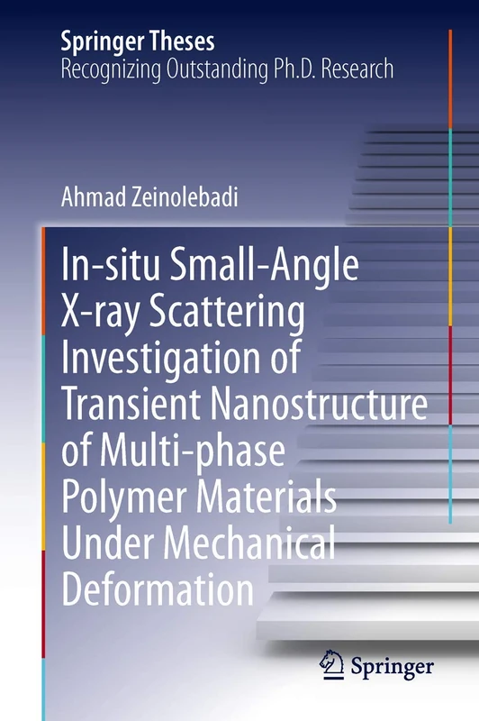 In-situ Small-Angle X-ray Scattering Investigation of Transient Nanostructure of Multi-phase Polymer Materials Under Mechanical Deformation (Springer Theses)