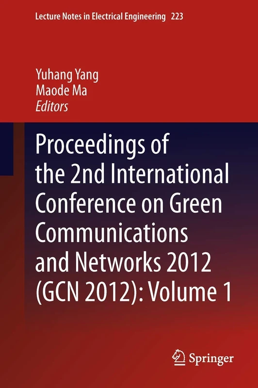 Proceedings of the 2nd International Conference on Green Communications and Networks 2012 (GCN 2012): Volume 1: 223 (Lecture Notes in Electrical Engineering, 223)