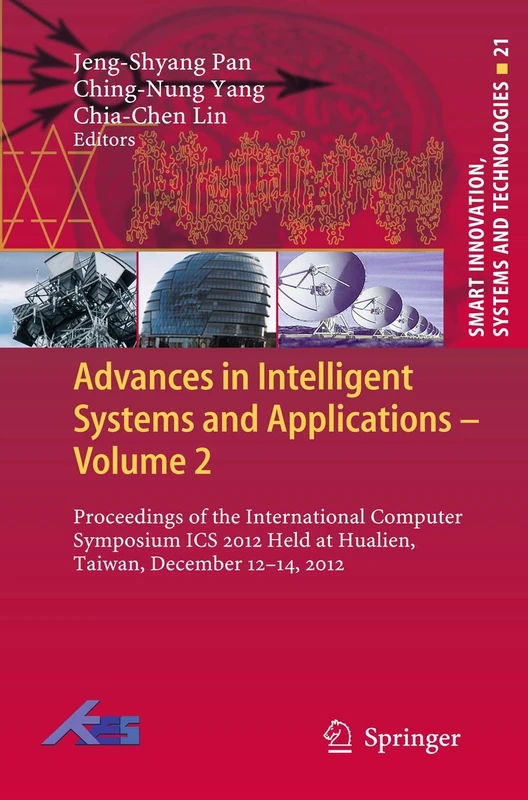 Advances in Intelligent Systems and Applications - Volume 2: Proceedings of the International Computer Symposium ICS 2012 Held at Hualien, Taiwan, ... Innovation, Systems and Technologies, 21)