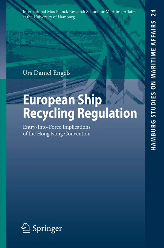 European Ship Recycling Regulation: Entry-Into-Force Implications of the Hong Kong Convention: 24 (Hamburg Studies on Maritime Affairs, 24)