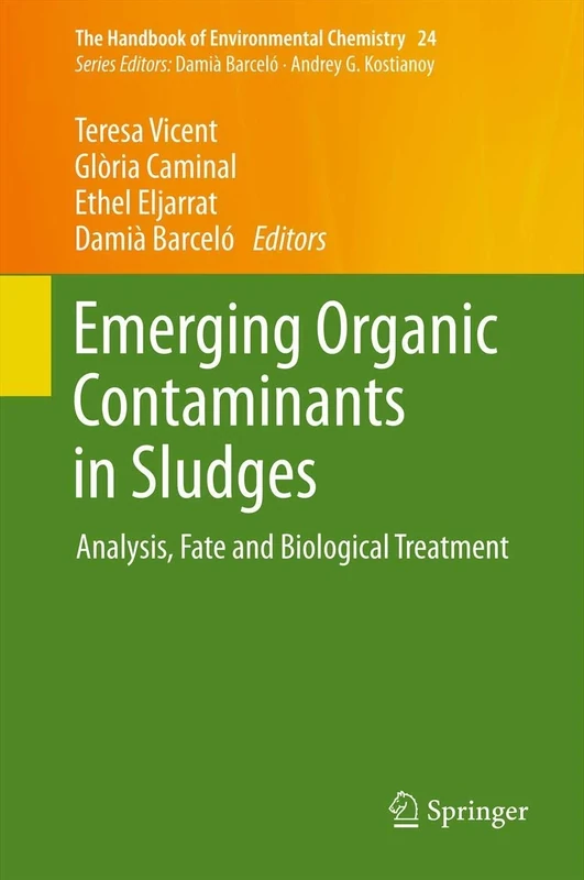 Emerging Organic Contaminants in Sludges: Analysis, Fate and Biological Treatment: 24 (The Handbook of Environmental Chemistry, 24)