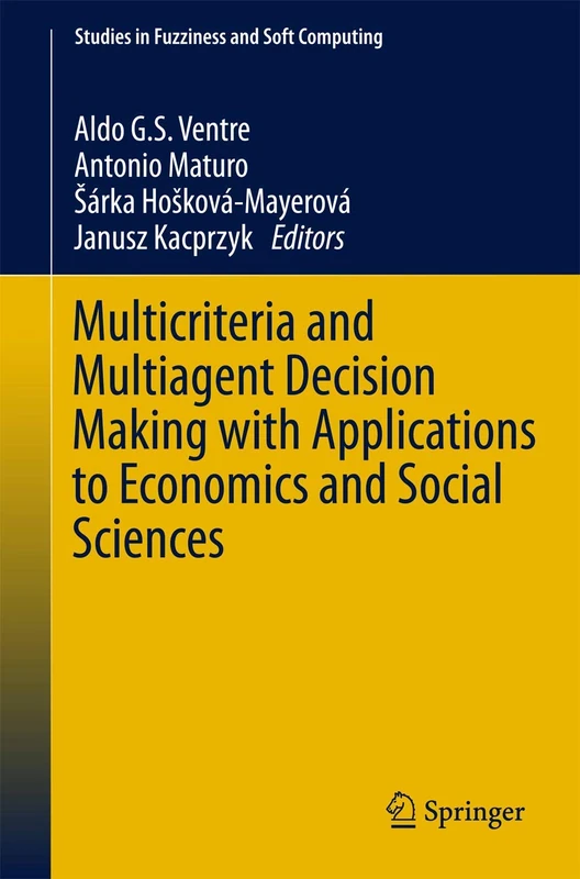 Multicriteria and Multiagent Decision Making with Applications to Economics and Social Sciences: 305 (Studies in Fuzziness and Soft Computing, 305)