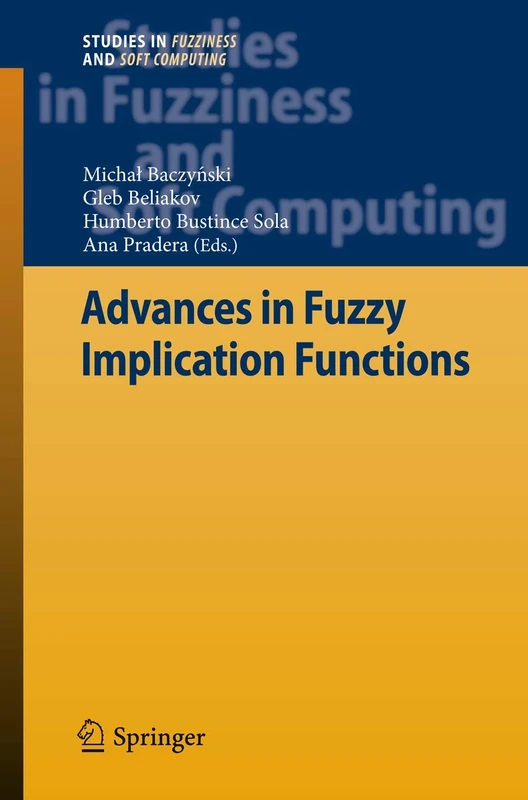 Advances in Fuzzy Implication Functions: 300 (Studies in Fuzziness and Soft Computing, 300)