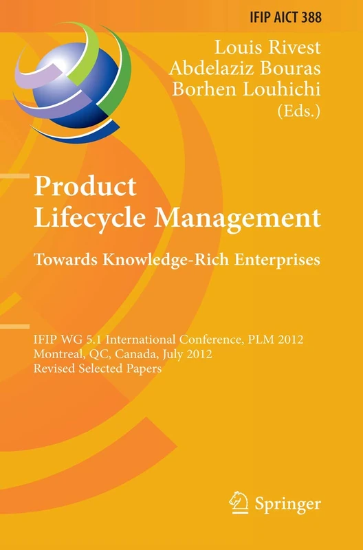 Product Lifecycle Management: Towards Knowledge-Rich Enterprises: IFIP WG 5.1 International Conference, PLM 2012, Montreal, QC, Canada, July 9-11, ... and Communication Technology, 388)
