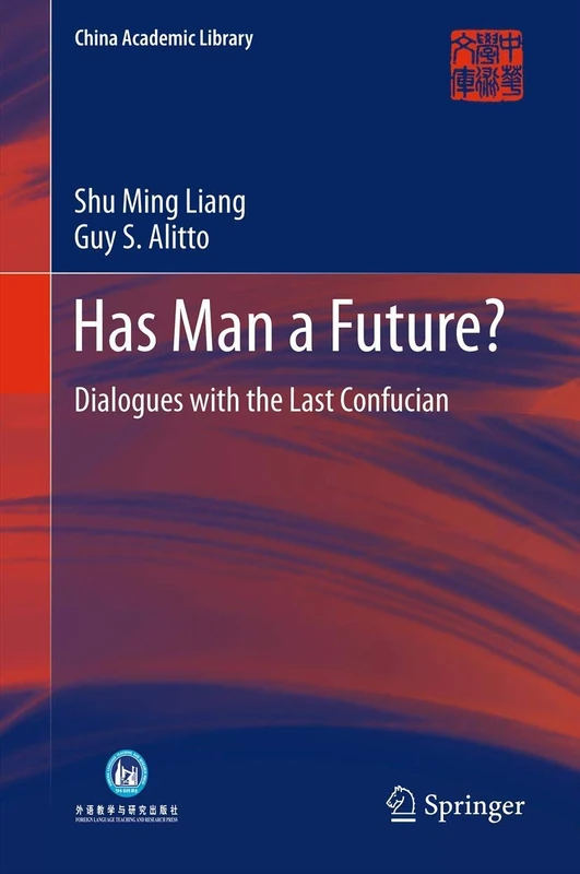 Has Man a Future?: Dialogues with the Last Confucian (China Academic Library)