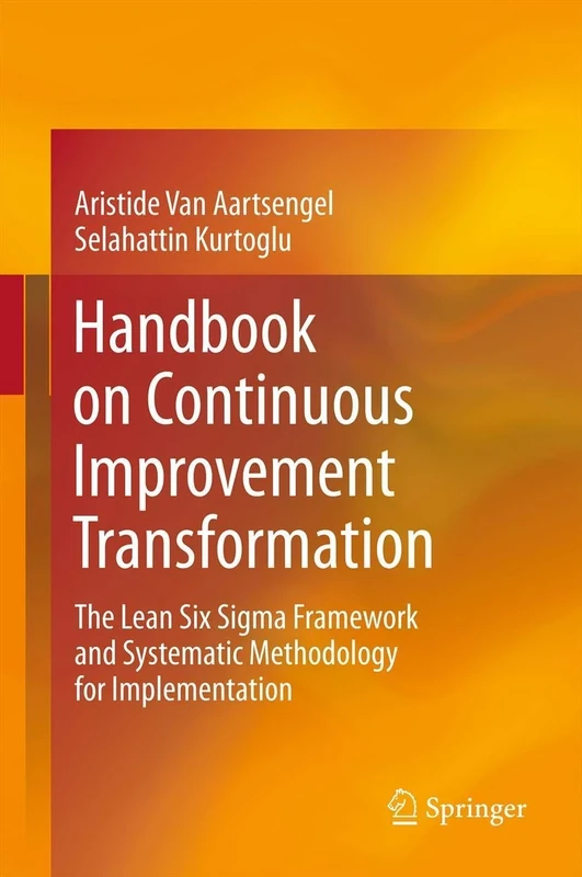 Handbook on Continuous Improvement Transformation: The Lean Six Sigma Framework and Systematic Methodology for Implementation