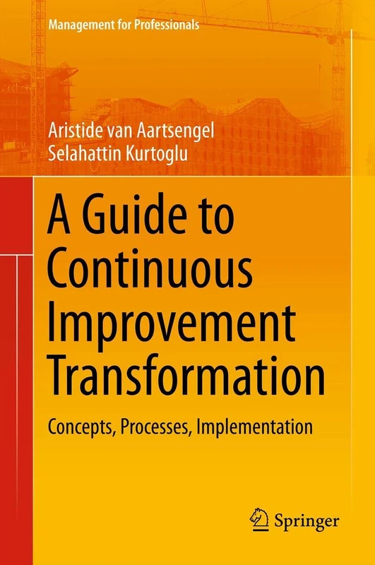 A Guide to Continuous Improvement Transformation: Concepts, Processes, Implementation (Management for Professionals)