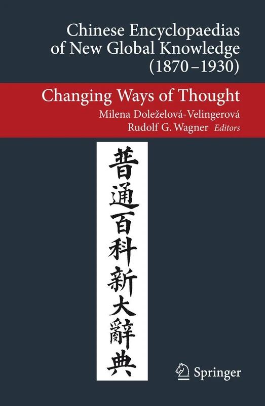 Chinese Encyclopaedias of New Global Knowledge (1870-1930): Changing Ways of Thought (Transcultural Research – Heidelberg Studies on Asia and Europe in a Global Context)