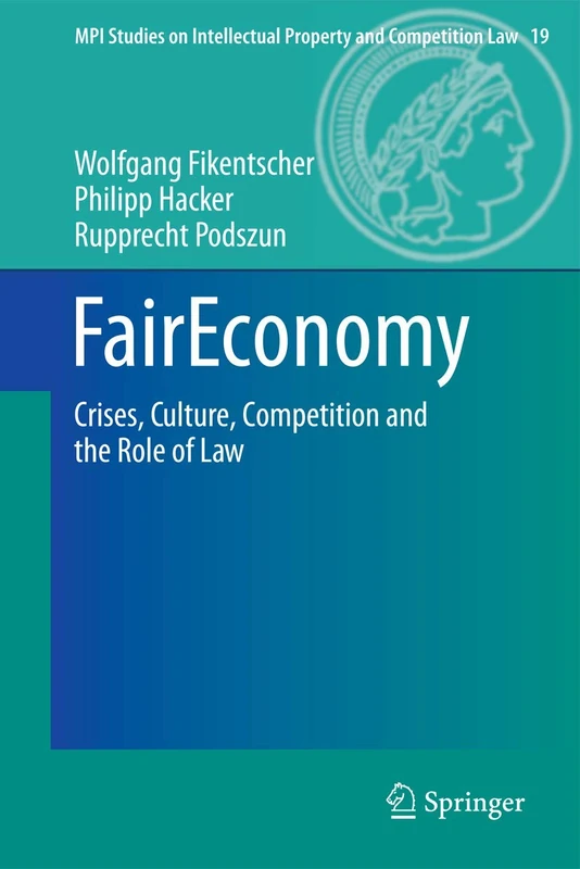 FairEconomy: Crises, Culture, Competition and the Role of Law: 19 (MPI Studies on Intellectual Property and Competition Law, 19)