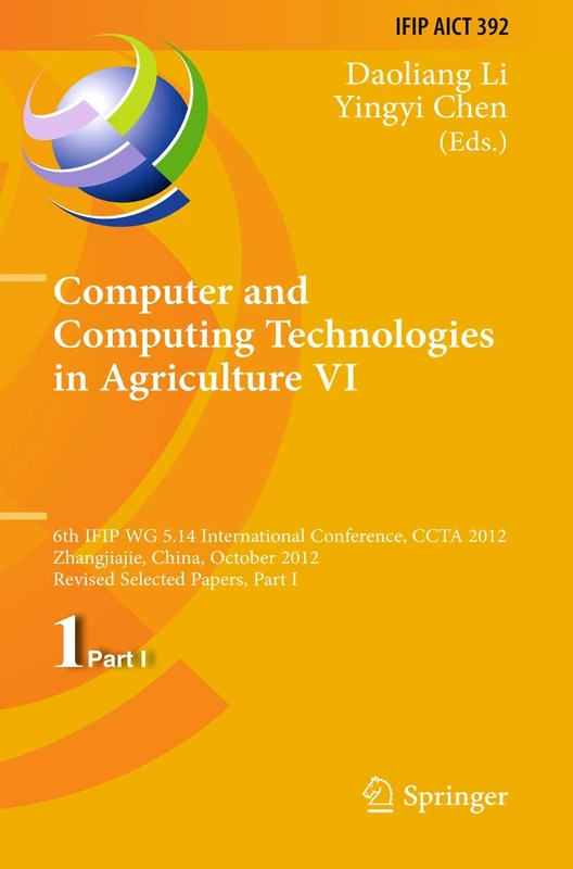 Computer and Computing Technologies in Agriculture VI: 6th IFIP WG 5.14 International Conference, CCTA 2012, Zhangjiajie, China, October 19-21, 2012, ... and Communication Technology, 392)