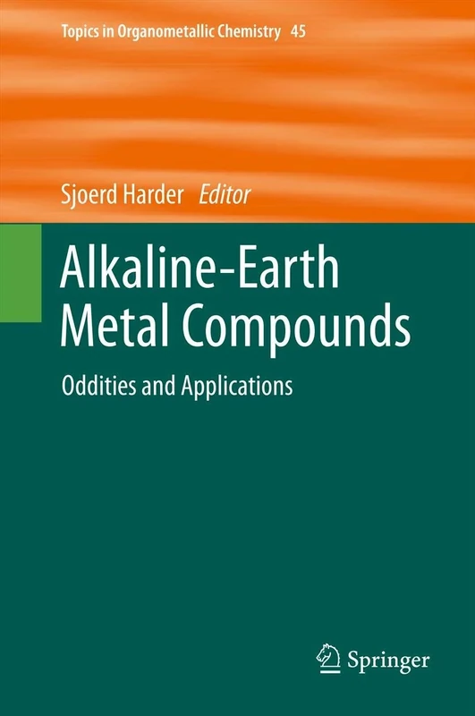 Alkaline-Earth Metal Compounds: Oddities and Applications: 45 (Topics in Organometallic Chemistry, 45)