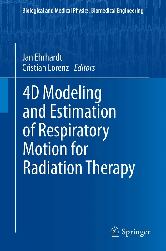 4D Modeling and Estimation of Respiratory Motion for Radiation Therapy (Biological and Medical Physics, Biomedical Engineering)