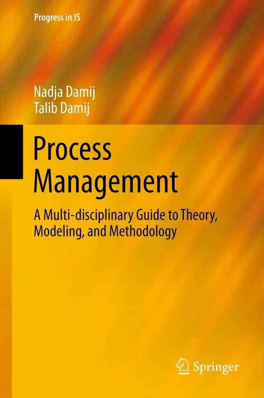 Process Management: A Multi-disciplinary Guide to Theory, Modeling, and Methodology (Progress in IS)