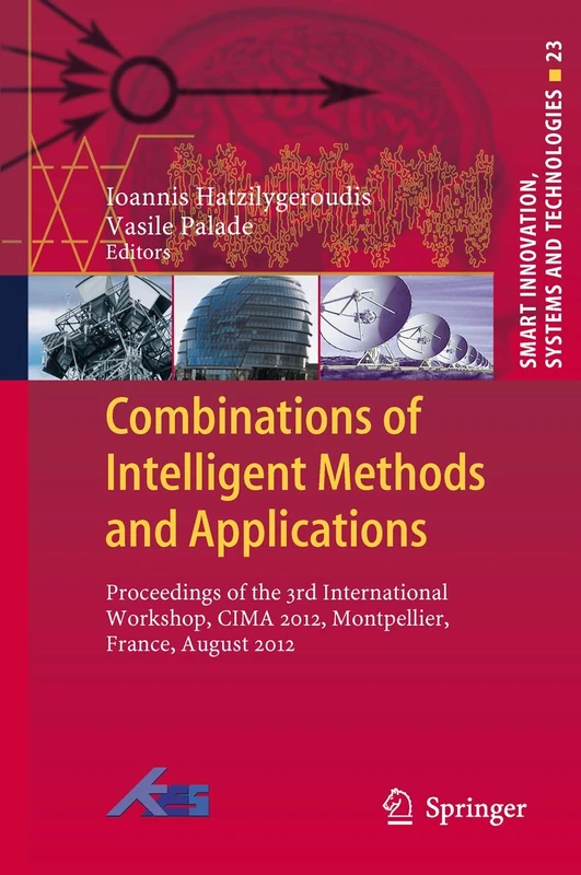 Combinations of Intelligent Methods and Applications: Proceedings of the 3rd International Workshop, CIMA 2012, Montpellier, France, August 2012: 23 (Smart Innovation, Systems and Technologies, 23)