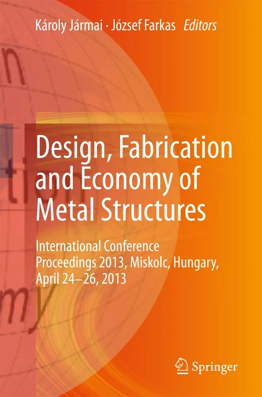Design, Fabrication and Economy of Metal Structures: International Conference Proceedings 2013, Miskolc, Hungary, April 24-26, 2013