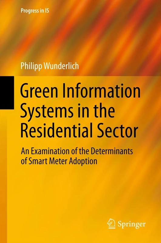 Green Information Systems in the Residential Sector: An Examination of the Determinants of Smart Meter Adoption (Progress in IS) - Image 1
