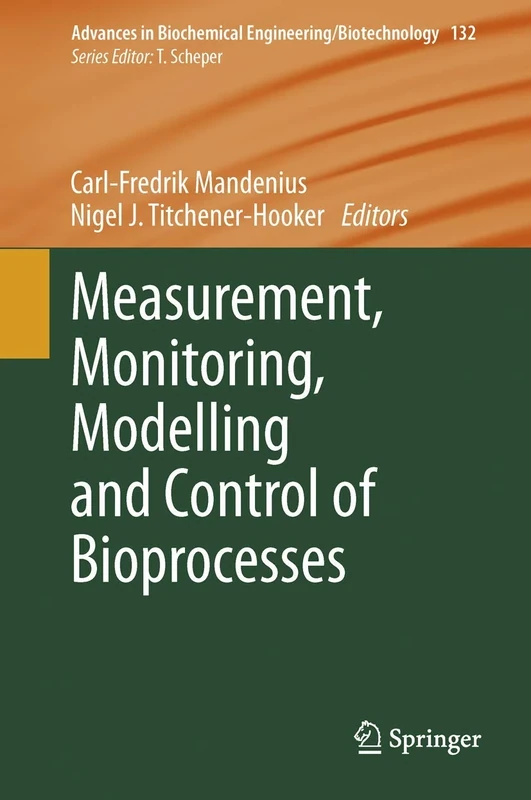 Measurement, Monitoring, Modelling and Control of Bioprocesses: 132 (Advances in Biochemical Engineering/Biotechnology, 132)