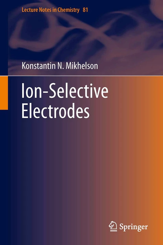 Ion-Selective Electrodes: 81 (Lecture Notes in Chemistry, 81)