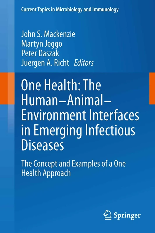 One Health: The Human-Animal-Environment Interfaces in Emerging Infectious Diseases: The Concept and Examples of a One Health Approach: 365 (Current Topics in Microbiology and Immunology, 365)